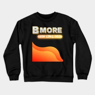 BMORE GOOD VIBES ONLY DESIGN Crewneck Sweatshirt